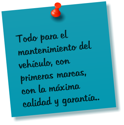 Todo para el mantenimiento del vehículo, con primeras marcas, con la máxima calidad y garantía..